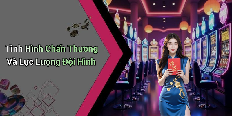 Tình Hình Chấn Thương Và Lực Lượng Đội Hình
