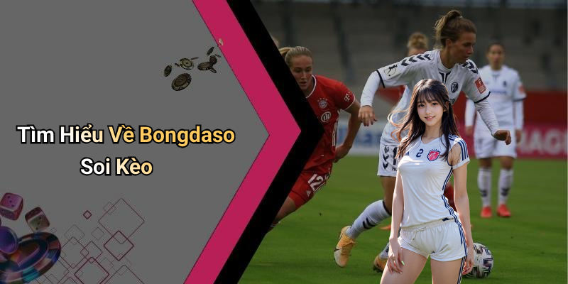 Tìm Hiểu Về Bongdaso Soi Kèo