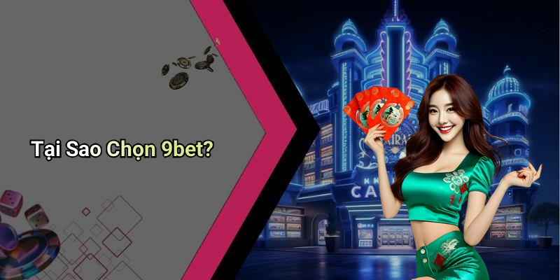 Tại Sao Chọn 9bet?