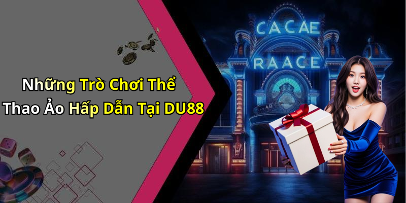 Những Trò Chơi Thể Thao Ảo Hấp Dẫn Tại DU88