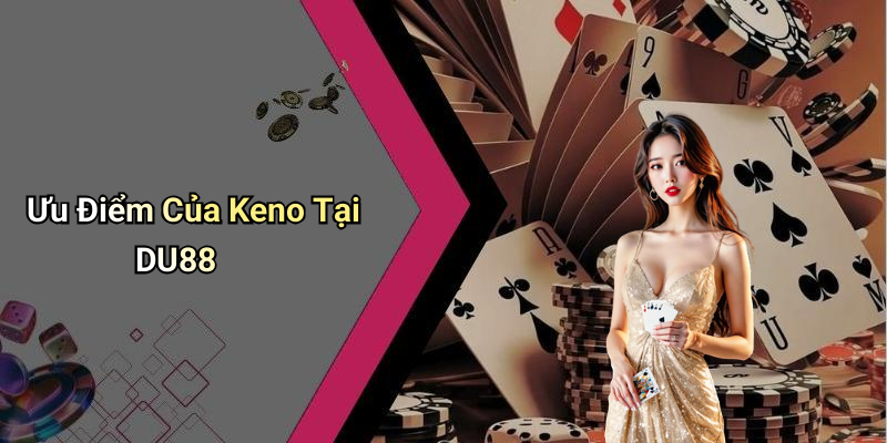 Ưu Điểm Của Keno Tại DU88