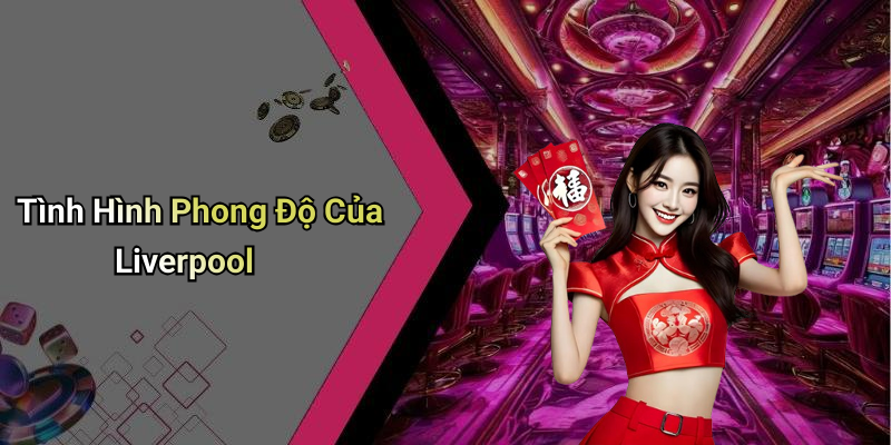 Tình Hình Phong Độ Của Liverpool