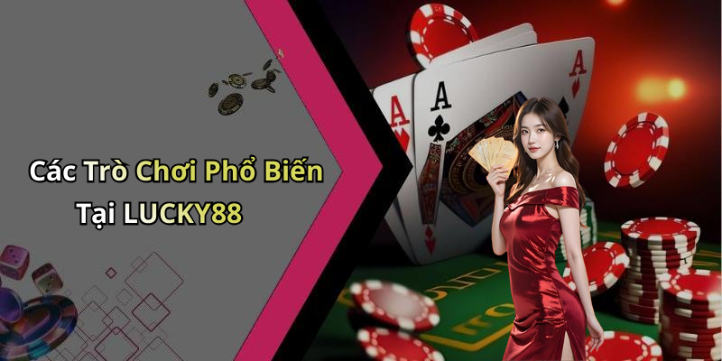Các Trò Chơi Phổ Biến Tại LUCKY88
