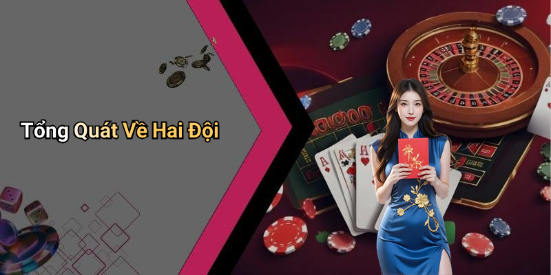Tổng Quát Về Hai Đội