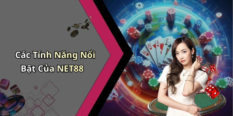 Các Tính Năng Nổi Bật Của NET88