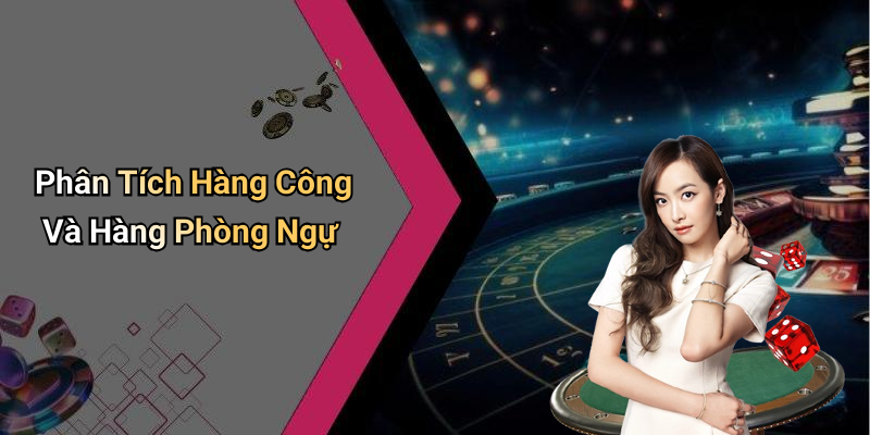 Phân Tích Hàng Công Và Hàng Phòng Ngự