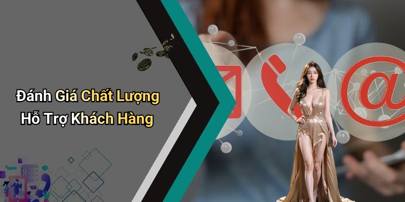 Đánh Giá Chất Lượng Hỗ Trợ Khách Hàng