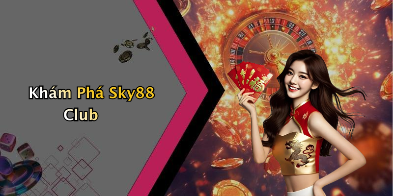 Khám Phá Sky88 Club