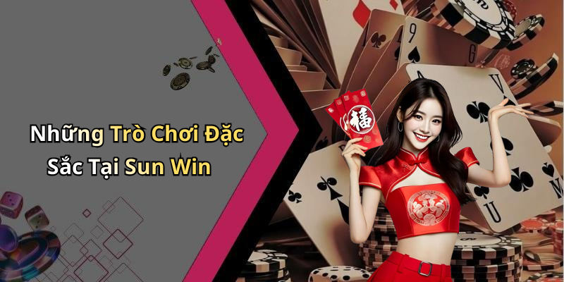 Những Trò Chơi Đặc Sắc Tại Sun Win