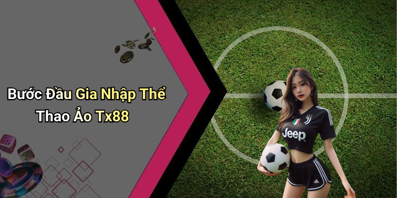Bước Đầu Gia Nhập Thể Thao Ảo Tx88