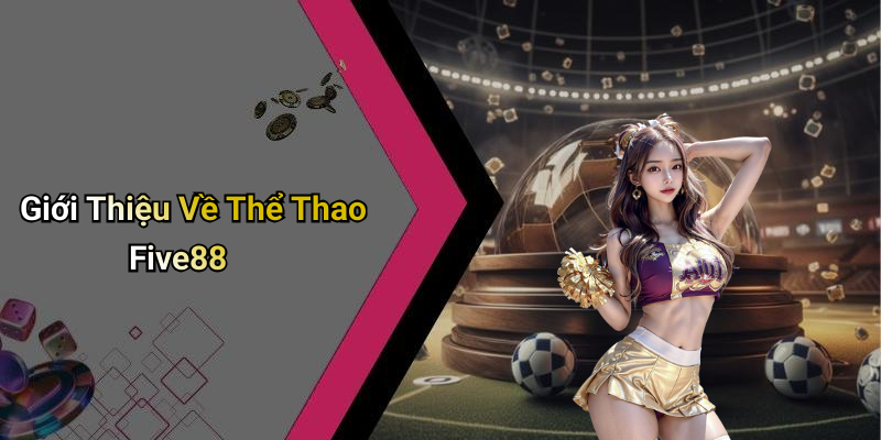 Giới Thiệu Về Thể Thao Five88