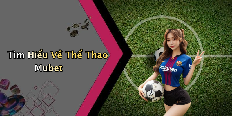 Tìm Hiểu Về Thể Thao Mubet