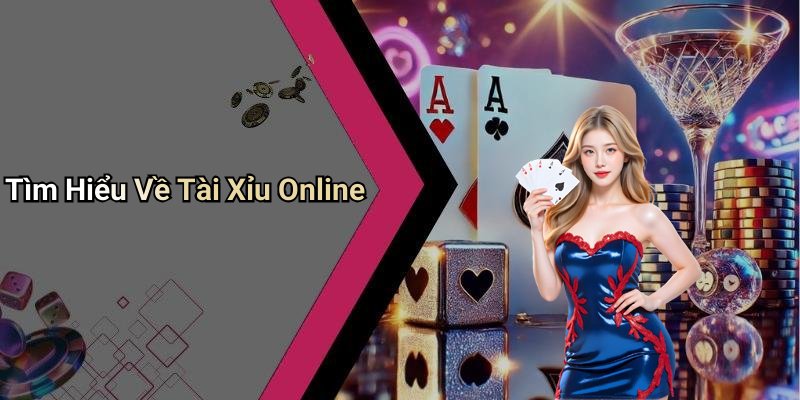 Tìm Hiểu Về Tài Xỉu Online