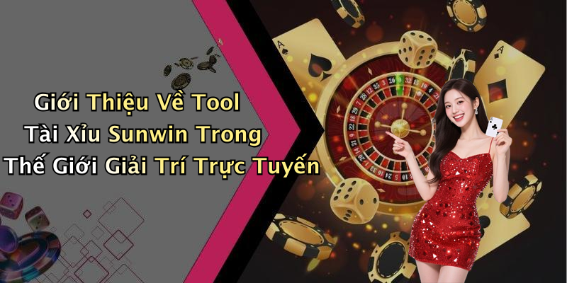 Giới Thiệu Về Tool Tài Xỉu Sunwin Trong Thế Giới Giải Trí Trực Tuyến