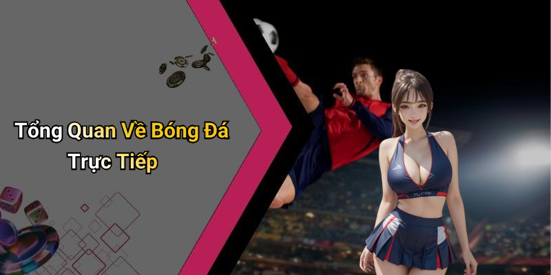 Trực Tiếp Bóng Đá: Trải Nghiệm Không Thể Bỏ Lỡ