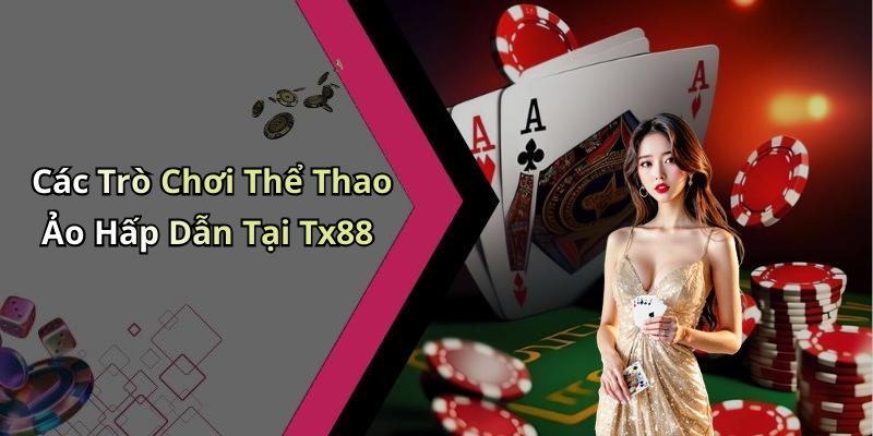 Các Trò Chơi Thể Thao Ảo Hấp Dẫn Tại Tx88