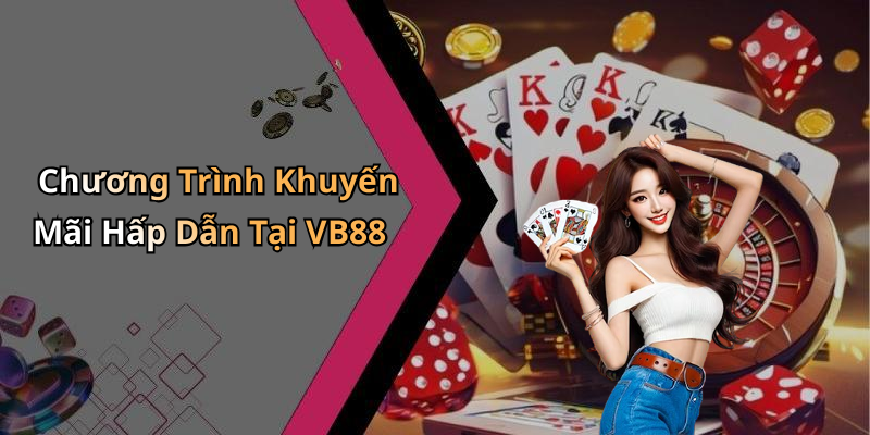 Chương Trình Khuyến Mãi Hấp Dẫn Tại VB88