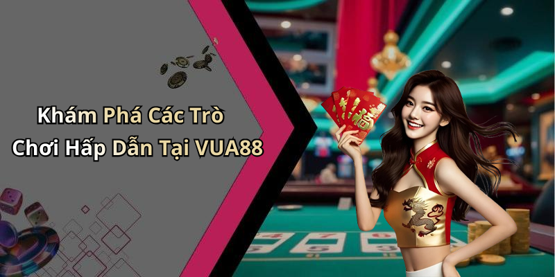 Khám Phá Các Trò Chơi Hấp Dẫn Tại VUA88