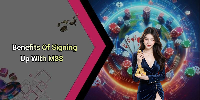 Benefits Of Signing Up With M88