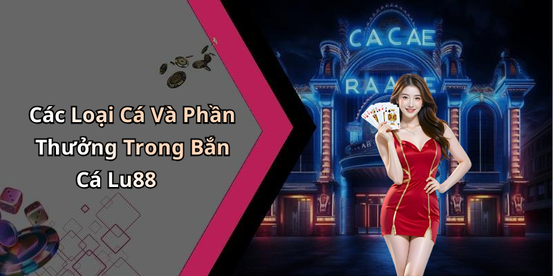 Các Loại Cá Và Phần Thưởng Trong Bắn Cá Lu88