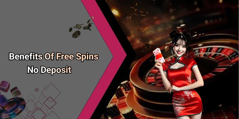 Benefits Of Free Spins No Deposit