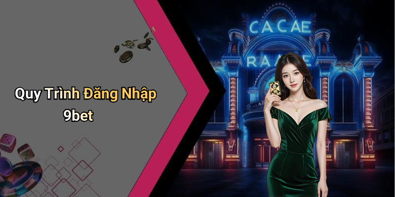 Quy Trình Đăng Nhập 9bet