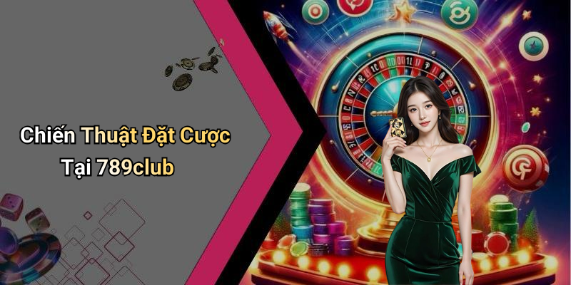 Chiến Thuật Đặt Cược Tại 789club