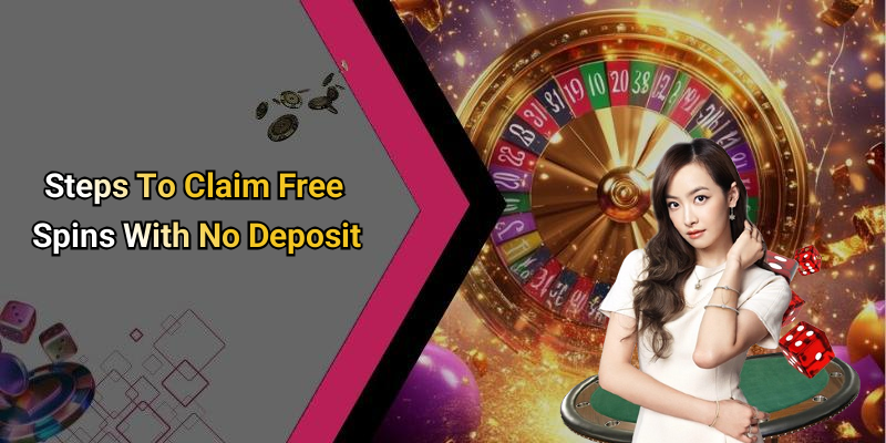 Steps To Claim Free Spins With No Deposit