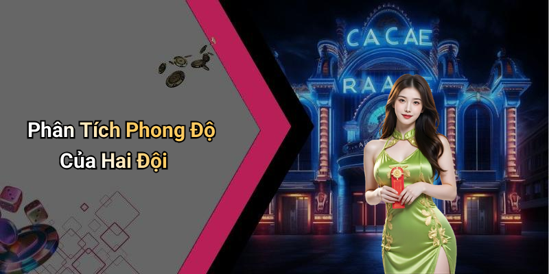 Phân Tích Phong Độ Của Hai Đội