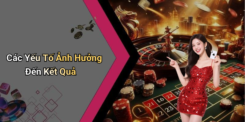 Các Yếu Tố Ảnh Hưởng Đến Kết Quả