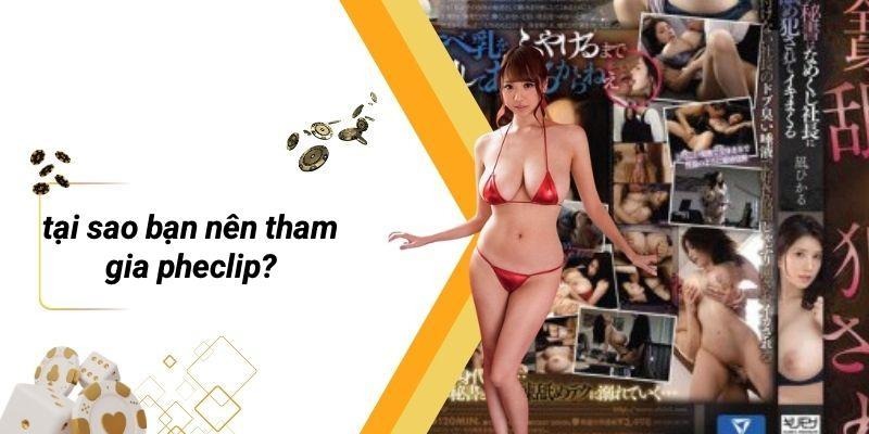 Tại Sao Bạn Nên Tham Gia PHECLIP?