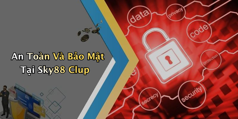 An Toàn Và Bảo Mật Tại Sky88 Clup