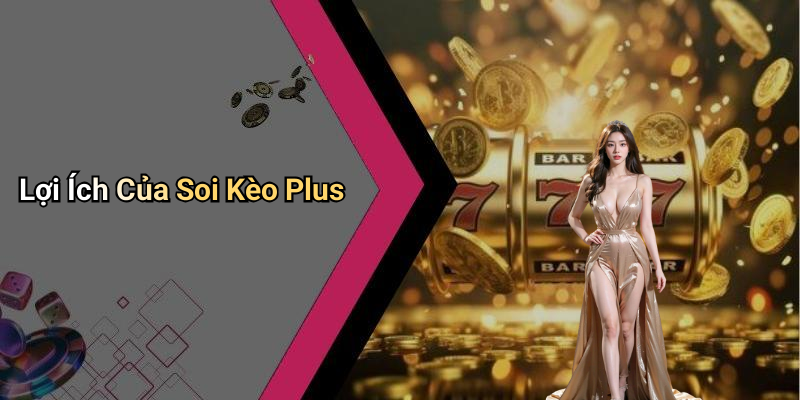 Lợi Ích Của Soi Kèo Plus