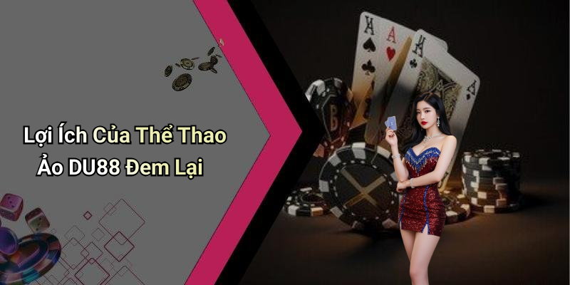 Lợi Ích Của Thể Thao Ảo DU88 Đem Lại