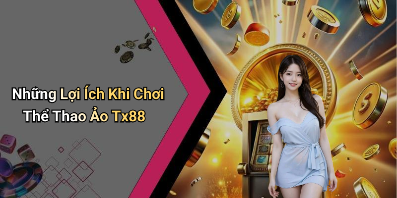 Những Lợi Ích Khi Chơi Thể Thao Ảo Tx88