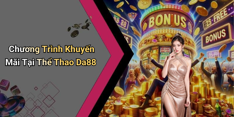 Chương Trình Khuyến Mãi Tại Thể Thao Da88