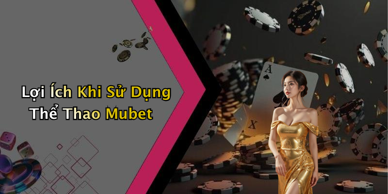 Lợi Ích Khi Sử Dụng Thể Thao Mubet