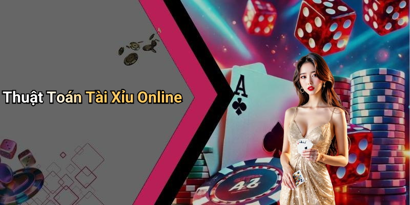 Thuật Toán Tài Xỉu Online
