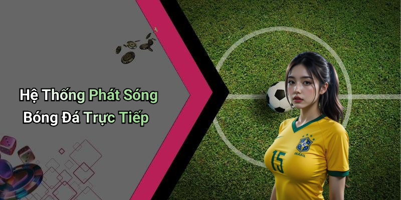 Hệ Thống Phát Sóng Bóng Đá Trực Tiếp