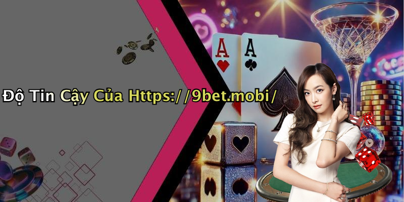 Độ Tin Cậy Của Https://9bet.mobi/