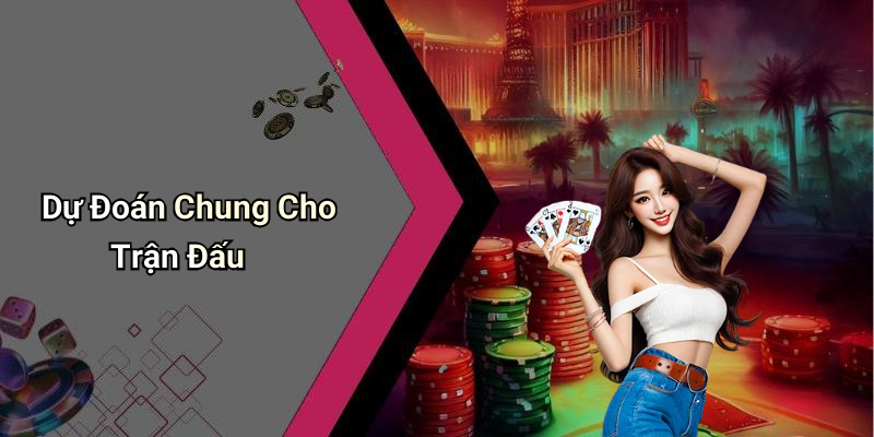 Dự Đoán Chung Cho Trận Đấu