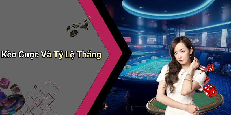 Kèo Cược Và Tỷ Lệ Thắng