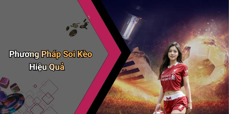 Phương Pháp Soi Kèo Hiệu Quả