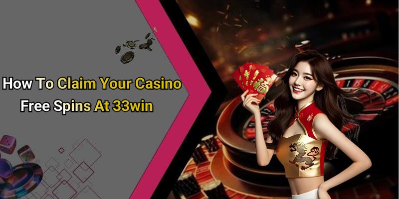 How To Claim Your Casino Free Spins At 33win