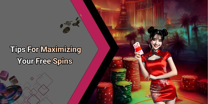 Tips For Maximizing Your Free Spins