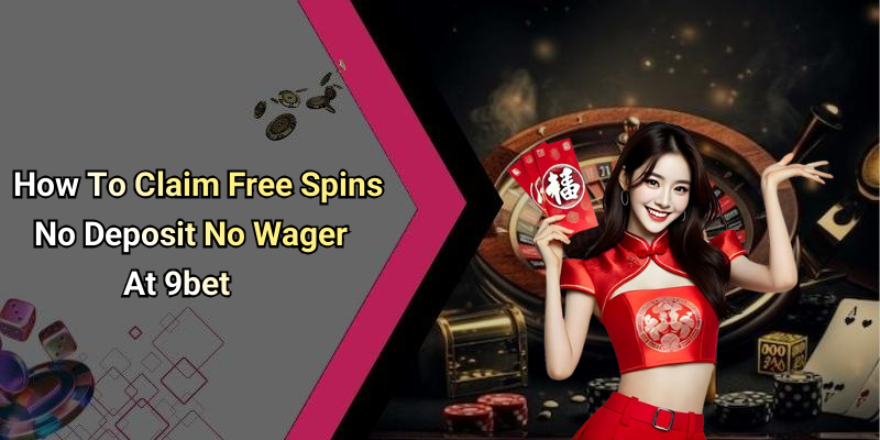 How To Claim Free Spins No Deposit No Wager At 9bet
