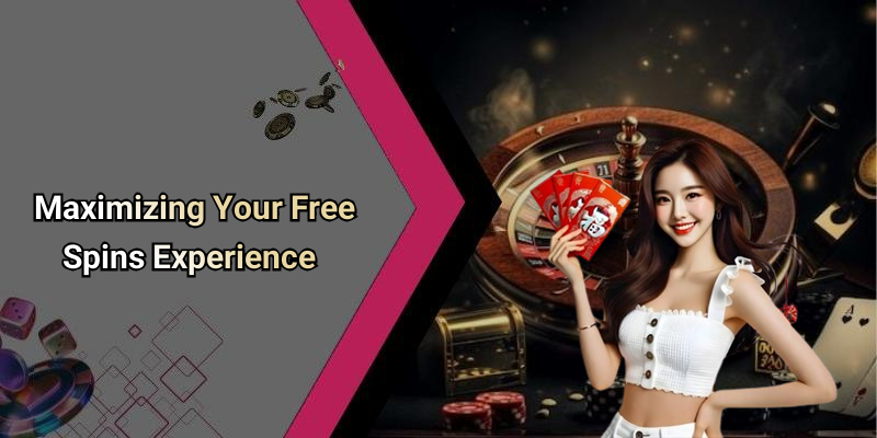 Maximizing Your Free Spins Experience