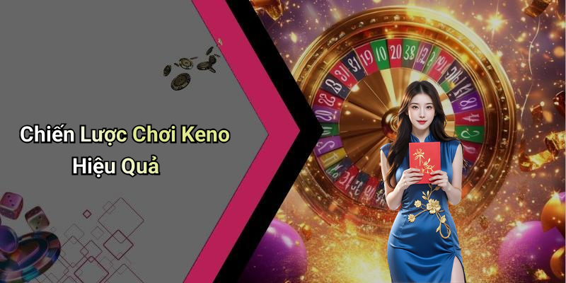 Chiến Lược Chơi Keno Hiệu Quả