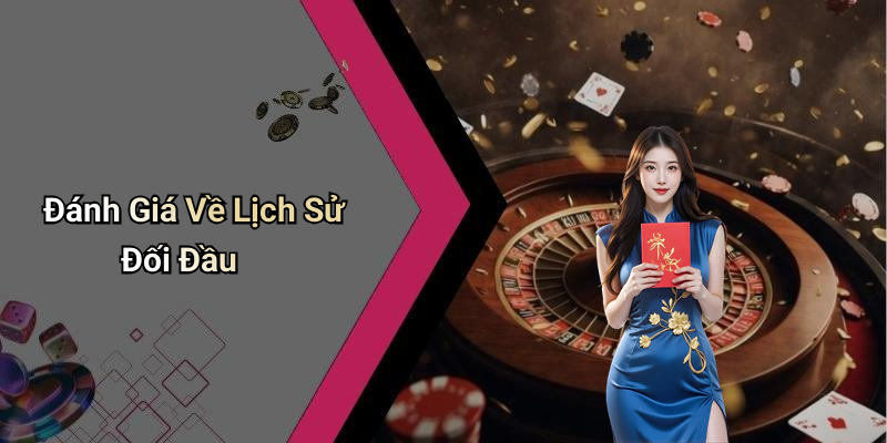 Đánh Giá Về Lịch Sử Đối Đầu