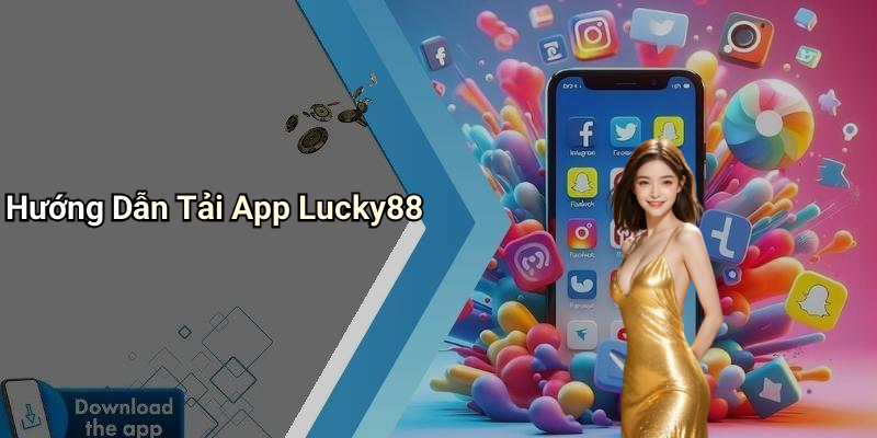 Hướng Dẫn Tải App Lucky88